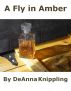 A Fly in Amber by DeAnna Knippling
