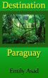 Destination Paraguay by Emily Asad