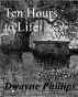 Ten Hours to Life by Dwayne Phillips