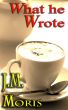 What He Wrote by J.M. Moris