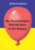 Mr. Psychologist, Tell Me How to Be Happy! by StÃ©lio InÃ¡cio