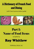 Cover for 'A Dictionary of French Food and Dining:  Part 1 Names of Food Items'