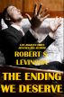 The Ending We Deserve by Robert S. Levinson