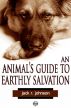 An Animal's Guide to Earthly Salvation by Jack R. Johnson
