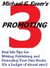 BOOK THREE: Promoting - Real Life Tips for: Writing, Publishing, and Promoting Your Own Books. (On a budget of almost zero.) by Michael Esser