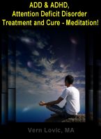 Cover for 'ADD & ADHD, Attention Deficit Disorder Treatment and Cure &ndash; Meditation'