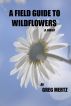 A Field Guide To Wildflowers by Greg Mertz