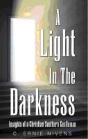 Cover for 'A Light In The Darkness: Insight from a Christian Southern Gentleman'