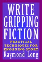 Cover for 'Write Gripping Fiction: Practical Techniques for Engaging Story'