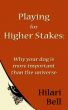 Playing for Higher Stakes: Why your dog is more important than the universe by Hilari Bell