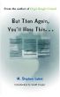 But Then Again, You'll Have This . . . by M. Stephen Lukac