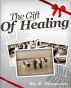 The Gift of Healing by Roy E.  Klienwachter