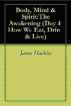 Body, Mind & Spirit: The Awakening (Day 4:How We Eat,Drink & Live) by James Hackley