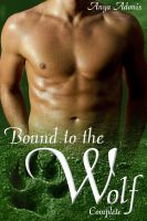 Cover for 'Bound to the Wolf Complete, Gay Werewolf Erotica, Parts 1-4'