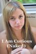 I Am Curious (Naked) - Confessions of an Exhibitionist Wife by Valerie Grey