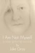 I am Not Myself: A Year Grieving Suicide by Julie Gray