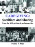 CAREGIVING: Sacrifices and Sharing From the African American Perspective by Marva Keys
