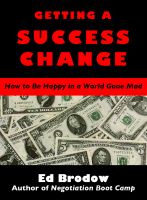 Cover for 'Getting A Success Change: How to Be Happy in a World Gone Mad'