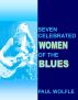 Seven Celebrated Women of the Blues by Paul Wolfle
