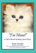 I'm Home! a Cat's Never Ending Love Story,  Cats Stories of Reincarnation by Brent Atwater