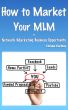 How to Market Your MLM or Network Marketing Business Opportunity by Enrique Garibay