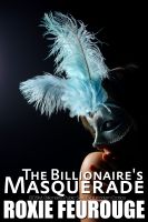 Cover for 'The Billionaire's Masquerade (BDSM, Billionaire, Public Sex, Exhibitionism Erotica)'