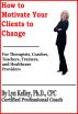 How to Motivate Your Clients to Change: Psychological Principles of Motivation by Lyn Kelley
