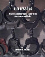 Cover for 'Life Lessons - What I learned during my career in law enforcement...and in life'