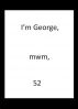 I'm George, mwm, 52 by George Everyman