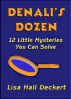 Denali's Dozen: Twelve Little Mysteries You Can Solve by Lisa Deckert