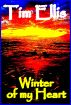 Winter of my Heart (Poetry) by Tim Ellis