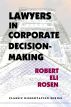 Lawyers in Corporate Decision-Making by Robert Eli Rosen