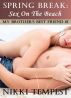 Spring Break: Sex On The Beach (My Brother's Best Friend #1) by Nikki Tempest
