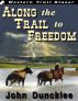 Along the Trail to Freedom by John Duncklee
