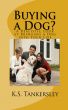 Buying a Dog?  A Realistic Look at Bringing A Dog into your Life by K.S.  Tankersley