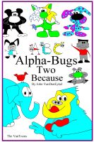 Cover for 'ABC Alpha-Bugs Two Because'