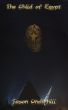 The Child of Egypt: A True Story of Magic, Revenge, Revolution and the Last European Sorcerer by Jason Underhill