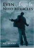 Even Angels Need Miracles by AC Moore