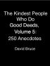 The Kindest People Who Do Good Deeds, Volume 5: 250 Anecdotes by David Bruce