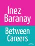 Between Careers by Inez Baranay