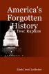 America's Forgotten History. Part Two: Rupture by Mark David Ledbetter