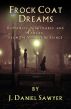 Frock Coat Dreams: Romances, Nightmares, and Fancies from the Steampunk Fringe by J. Daniel Sawyer