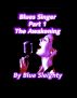 Blueâ€™s Singer â€“ Part 1 - The Awakening by Blue Sleighty