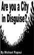 Are you a City in Disguise? by Michael Papoui