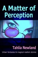 Cover for 'A Matter of Perception (Urban fantasy, metaphysical & magical realism stories)'