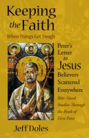 Cover for 'Keeping the Faith When Things Get Tough: Peter&rsquo;s Letter to Jesus Believers Scattered Everywhere'
