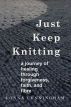 Just Keep Knitting: a journey of healing through forgiveness, faith, and fibre by Lonna Cunningham