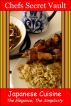 Japanese Cuisine - The Elegance, The Simplicity by Chefs Secret Vault 
