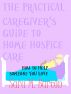 The Practical Caregiver's Guide to Home Hospice Care: How to Help Someone You Love by Sara Barton