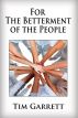 For The Betterment of The People by Tim Garrett